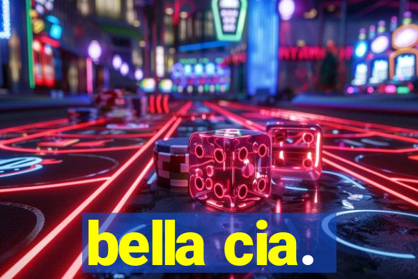 bella cia.